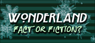 Wonderland: Fact or Fiction?
